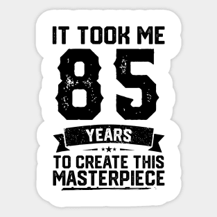 It Took Me 85 Years To Create This Masterpiece 85th Birthday Sticker
